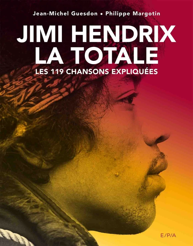 Jimi Hendrix, La Totale - Jean-Michel Guesdon, Philippe Margotin - E/P/A