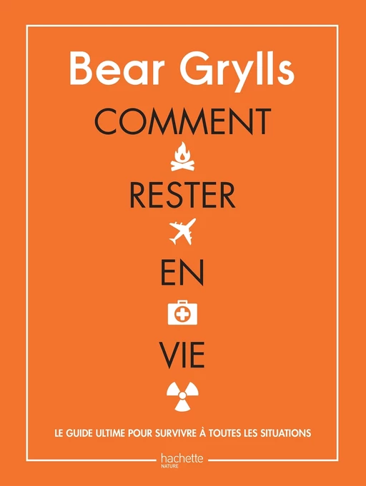 Comment rester en vie - Bear Grylls - E/P/A