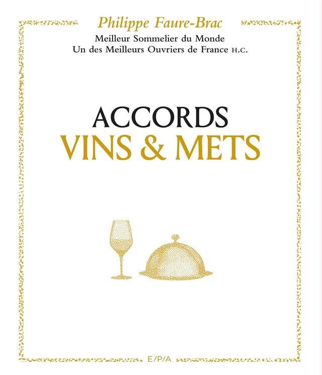 Accords vins et mets, selon Faure-Brac - Philippe Faure-Brac - Hachette Pratique