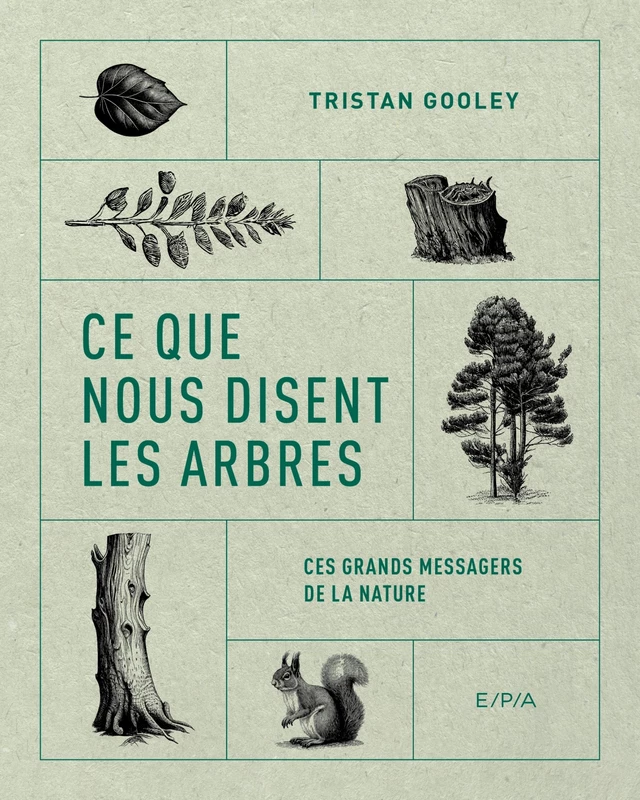 Ce que nous disent les arbres - Tristan Gooley - E/P/A