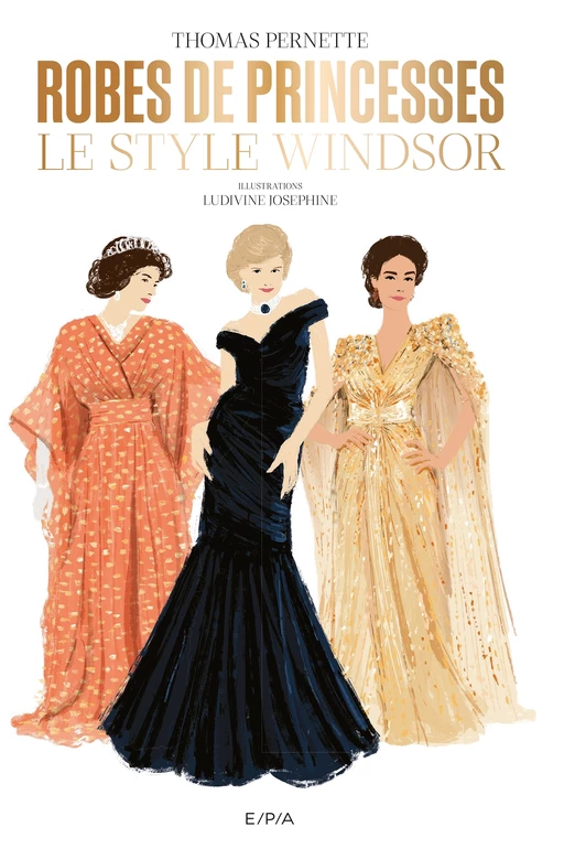 Robes de princesses. Le style Windsor - Thomas Pernette - E/P/A